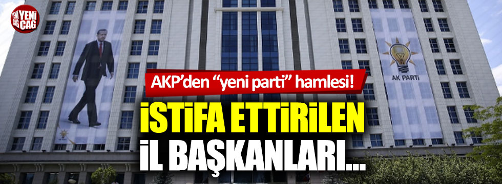 AKP'de, istifa ettirilen il başkanları üzerinden "yeni parti" hamlesi
