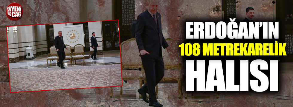 Erdoğan'ın 108 metrekarelik halısı