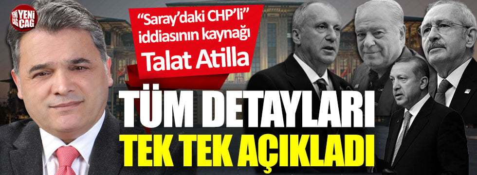 Talat Atilla, "Saray'daki CHP'li" iddiasının detaylarını açıkladı