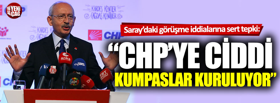 Kemal Kılıçdaroğlu: "CHP’ye ciddi kumpaslar kuruluyor"