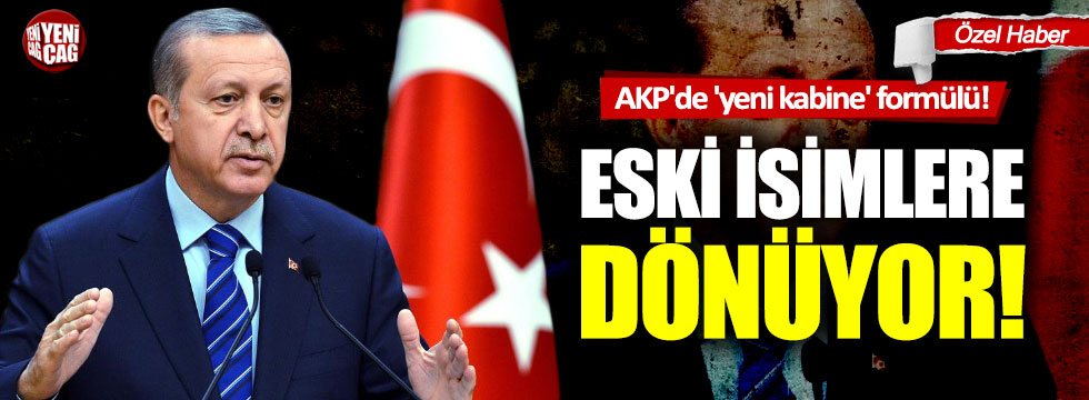 AKP'de 'yeni kabine' formülü!