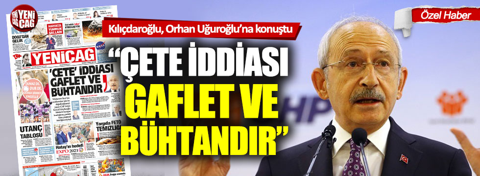 Kemal Kılıçdaroğlu: "Çete iddiası Gaflet ve bühtandır"