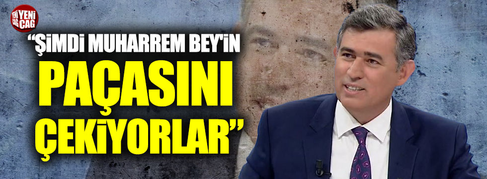 Metin Feyzioğlu, "Şimdi Muharrem Bey'in paçasını çekiyorlar"
