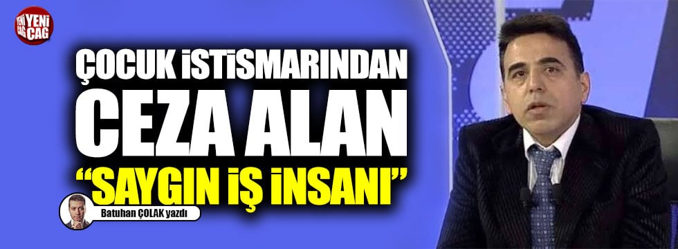 Çocuk istismarından ceza alan "saygın iş insanı"