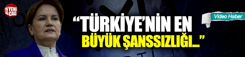 Meral Akşener: Türkiye’nin en büyük şanssızlığı vizyonsuz iktidar