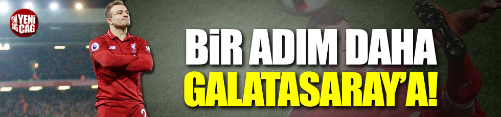 Shaqiri bir adım daha Galatasaray'a!