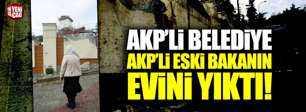 AKP'li belediye Kemal Unakıtan'ın evini yıktı