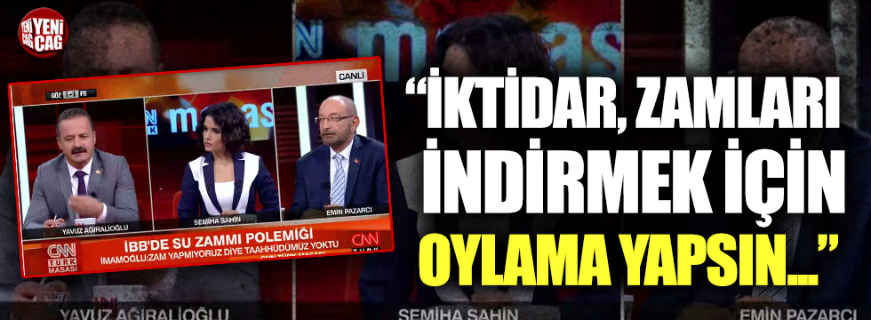 Yavuz Ağıralioğlu’ndan AKP’ye zam çağrısı