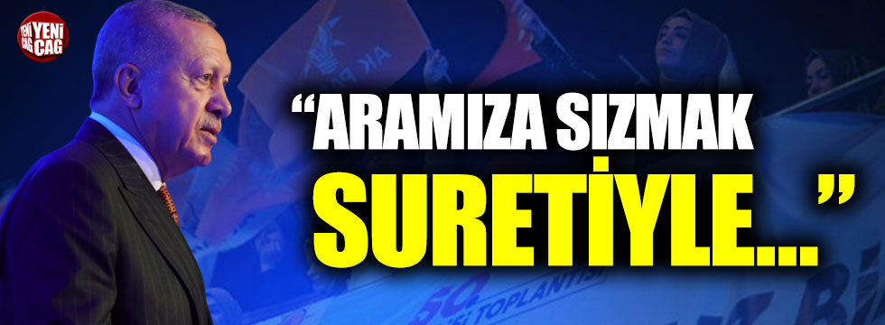 Erdoğan’dan AKP’lilere ‘sızma’ uyarısı!