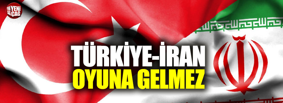 Tantan: "Türkiye ve İran oyuna gelmez"