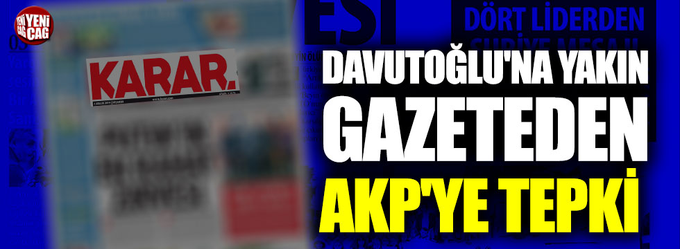 Ahmet Davutoğlu'na yakın gazeteden AKP'ye tepki!