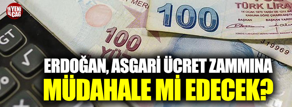 Asgari ücret zammıyla ilgili flaş Erdoğan iddiası