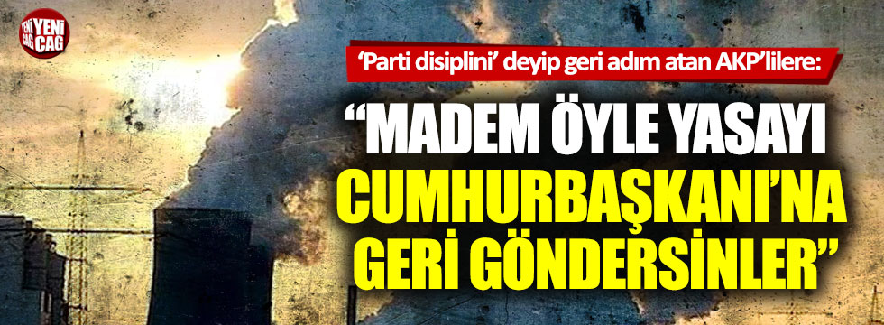 "Parti disiplini diyen AKP'liler, yasayı Erdoğan'a tekrar göndersin"