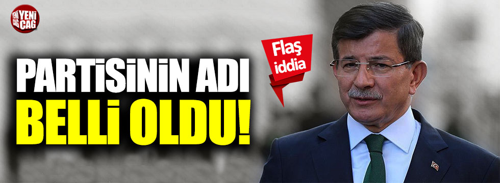 Son dakika: Ahmet Davutoğlu'nun partisinin adı belli oldu mu?