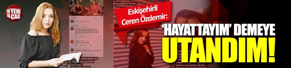 Eskişehirli Ceren Özdemir: 'Hayattayım' demeye utandım!