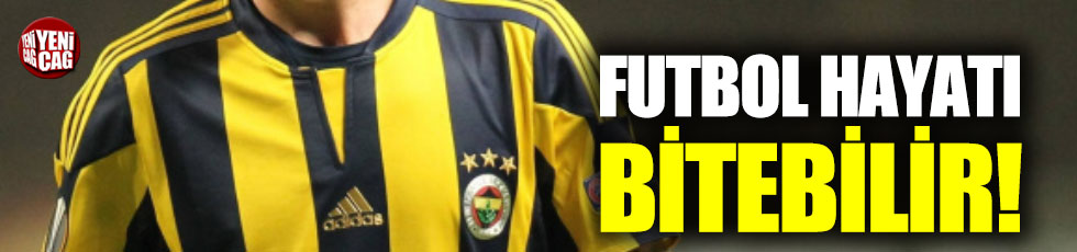 Fenerbahçe'ye dönmesi bekleniyordu... Futbol hayatı bitebilir