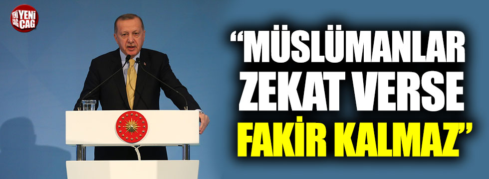 Recep Tayyip Erdoğan: “Müslümanlar zekat verse fakir kalmaz”