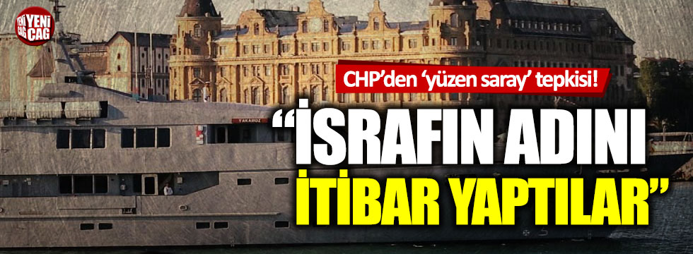 CHP Sözcüsü Faik Öztrak'tan 'yüzen saray' tepkisi