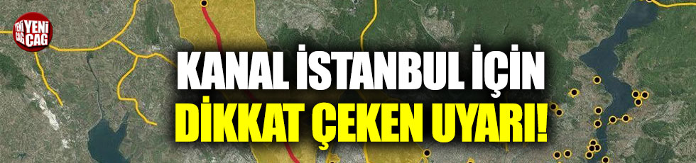 Kanal İstanbul için dikkat çeken uyarı!