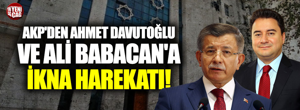 AKP'den Ahmet Davutoğlu ve Ali Babacan'a ikna harekatı