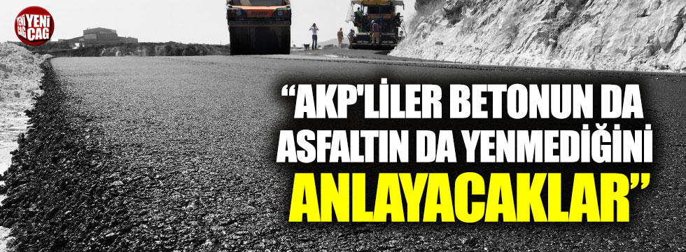 Temel Karamollaoğlu: "AKP'liler betonun da asfaltın da yenmediğini anlayacaklar"
