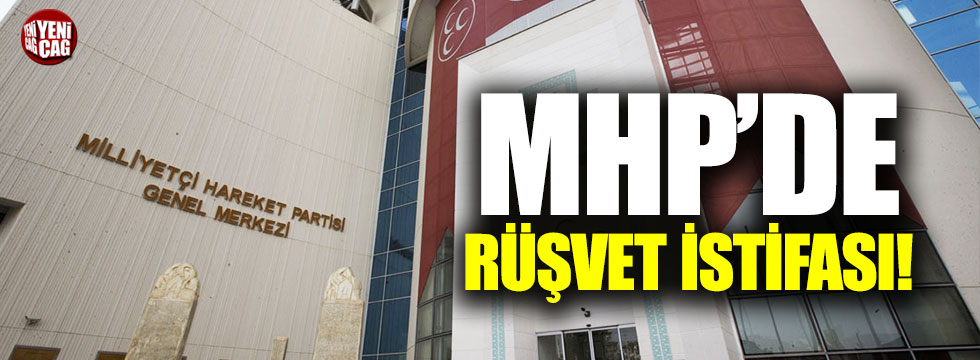 MHP'de rüşvet istifası!