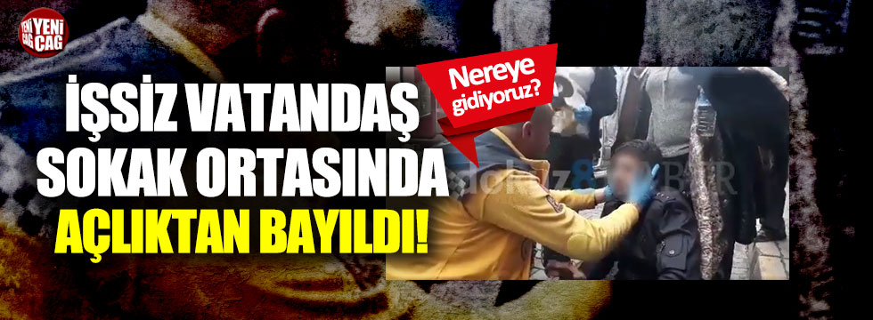 Türkiye'nin dramı: İşsiz vatandaş açlıktan bayıldı