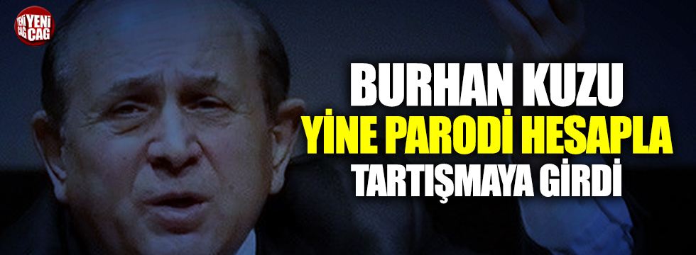 AKP'li Burhan Kuzu yine parodi hesapla tartışmaya girdi