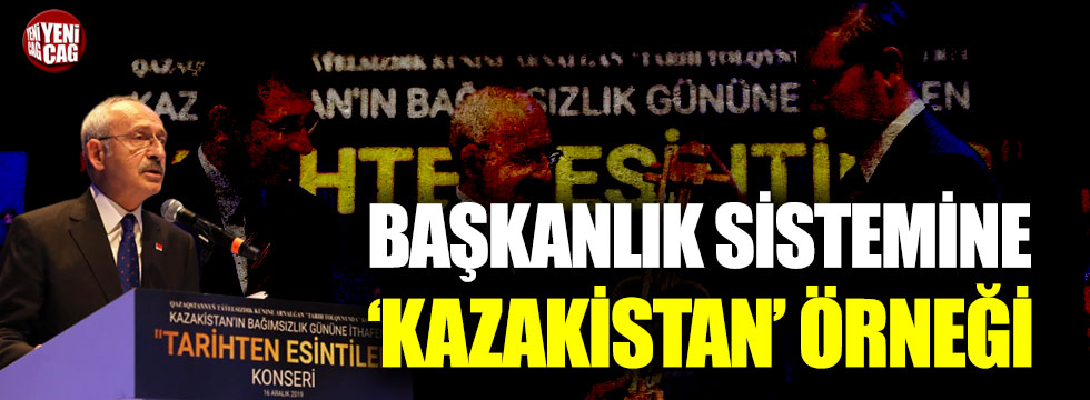 Kemal Kılıçdaroğlu'ndan başkanlık sistemine Kazakistan örneği
