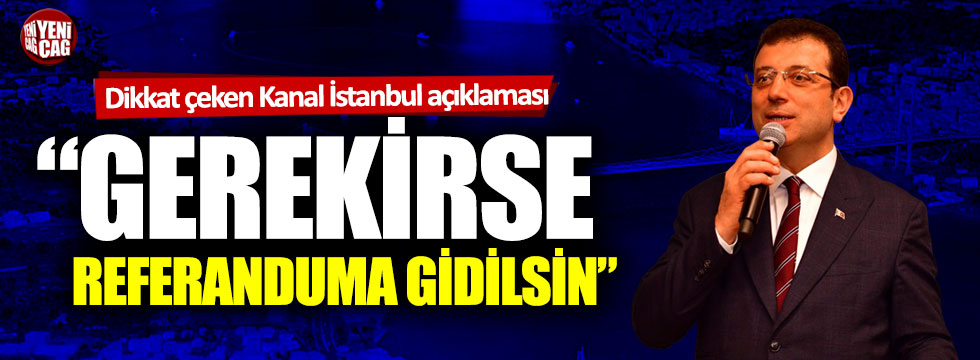 Ekrem İmamoğlu: “Kanal İstanbul için gerekirse referanduma gidilmeli”