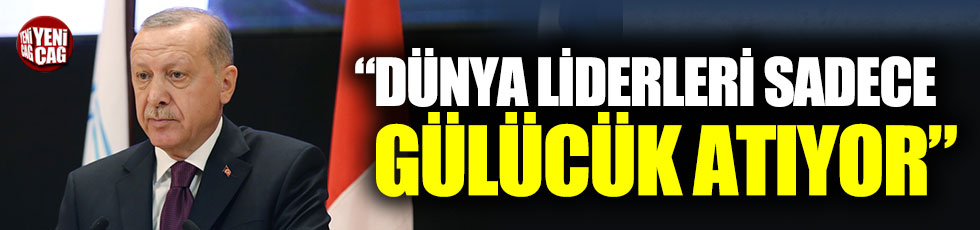 Erdoğan: "Dünya liderleri gülücük atıyor"