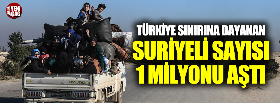 Türkiye sınırına gelen Suriyeli sayısı 1 milyonu aştı