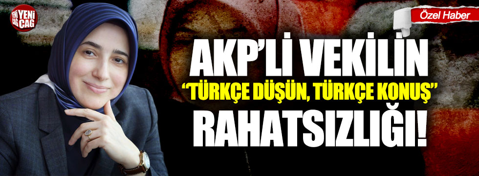AKP’li vekilin "Türkçe düşün Türkçe konuş" rahatsızlığı