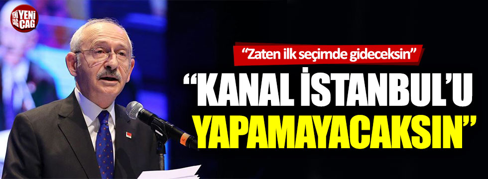 Kemal Kılıçdaroğlu'ndan Erdoğan'a: Kanal İstanbul'u yapamayacaksın