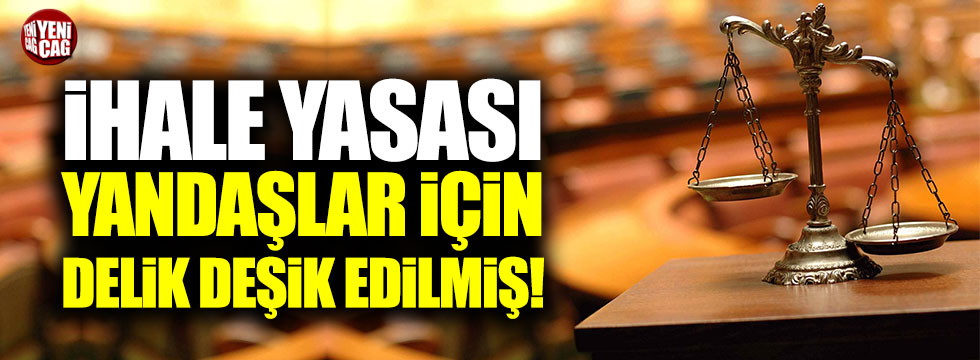 İhale yasası AKP yandaşları için delik deşik edilmiş