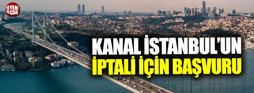 Kanal İstanbul'un iptali için başvuru