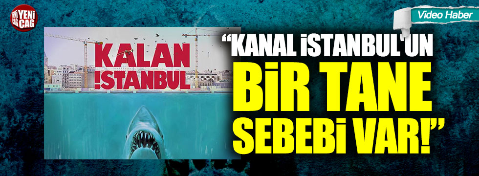 "Kanal İstanbul'un bir tane sebebi var!"