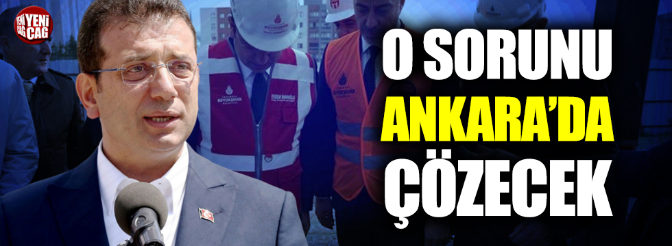 Ekrem İmamoğlu o sorun için Ankara'yı adres gösterdi