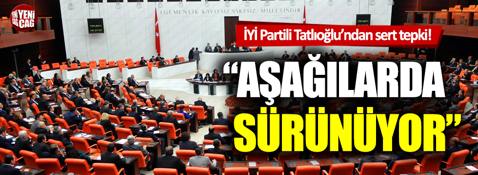 İYİ Partili İsmail Tatlıoğlu: Kanun yapma kalitemiz aşağılarda sürünüyor