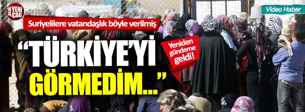Suriyelilere vatandaşlık böyle verilmiş: "Türkiye'yi görmedim"