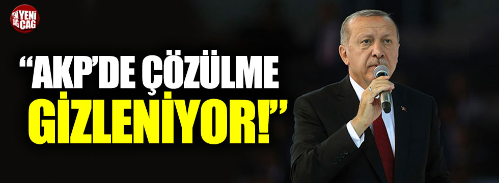 "AKP'de çözülme gizleniyor"