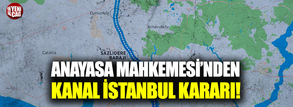 Anayasa Mahkemesi'nden Kanal İstanbul kararı