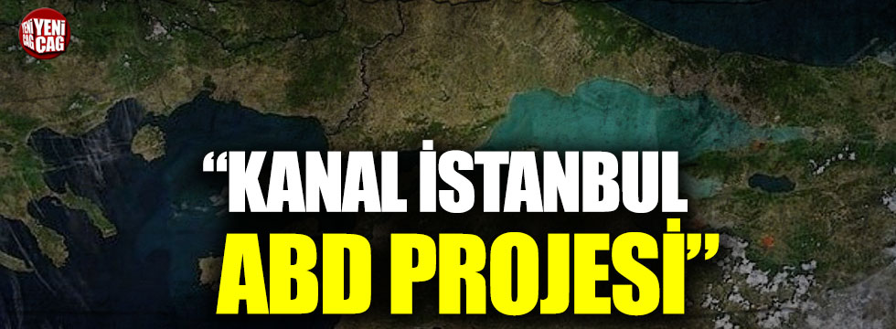 Saadettin Tantan: Kanal İstanbul ABD projesi