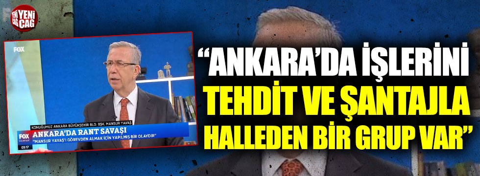 Mansur Yavaş: “Ankara’da işlerini tehdit ve şantajla halleden bir grup var