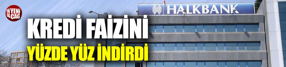 Halkbank kredi faizini yüzde 100 indirdi!