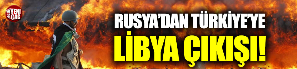 Rusya'dan Türkiye'ye Libya çıkışı!