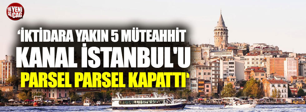 5 müteahhit Kanal İstanbul'dan arsa kapattı