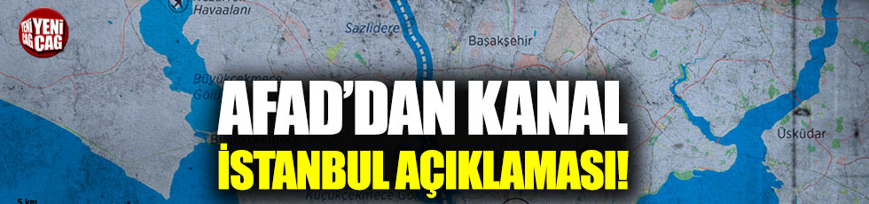 AFAD'dan Kanal İstanbul açıklaması!