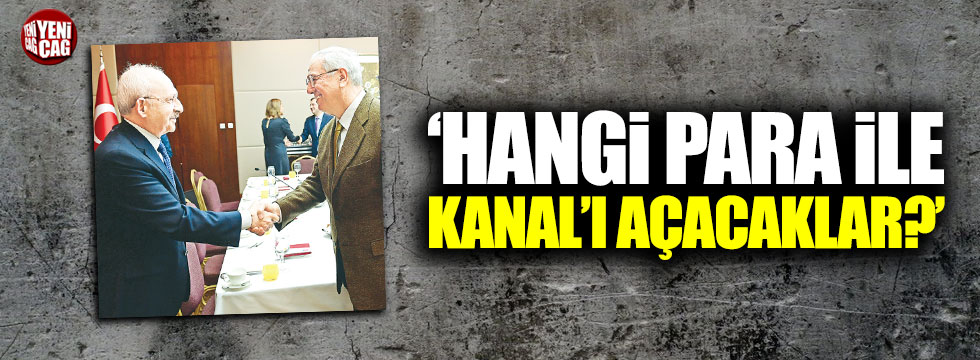 Kemal Kılıçdaroğlu: "Kanal İstanbul'u hangi parayla yapacaklar?"