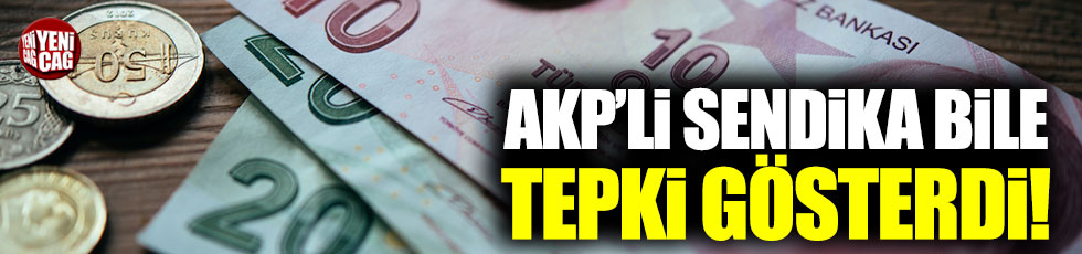 AKP'nin sendikası Hak-İş'ten asgari ücret tepkisi